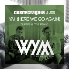 “YAI” (Here We Go Again) [Super8 & Tab Remix] by Cosmic Gate & JES From Mixshow 152