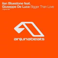 Bigger Than Love (Original Mix) By ilan Bluestone ft. Giuseppe de Luca From Show 175